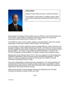 Abbas Saadat Regional Product Safety Executive, Toyota North America Vice President, Vehicle Safety & Compliance Liaison Office Toyota Motor Engineering & Manufacturing, North America, Inc.