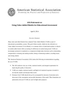 American Statistical Association P r o mo t i n g t h e Pr a c t i c e a n d Pr o f e s s i o n o f S t a t i s t i cs ASA Statement on Using Value-Added Models for Educational Assessment