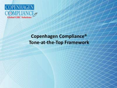 Copenhagen Compliance® Tone-at-the-Top Framework Copenhagen Compliance® Tone-at-the-Top Framework • For at øge performance gennem fokus på virksomhedskultur