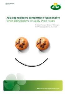 Arla Foods Ingredients White paper Arla egg replacers demonstrate functionality while aiding bakers in supply chain issues By Soren Norgaard, Senior Manager,