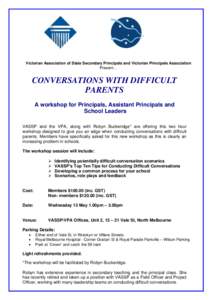 Victorian Association of State Secondary Principals and Victorian Principals Association Present… CONVERSATIONS WITH DIFFICULT PARENTS A workshop for Principals, Assistant Principals and