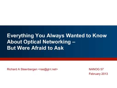 Everything You Always Wanted to Know About Optical Networking – But Were Afraid to Ask Richard A Steenbergen <>