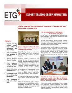 EXPORT TRADING GROUP NEWSLETTER  EXPORT TRADING GROUP SPREADS ITS WINGS TO SINGAPORE AND WEST AFRICA-October 2010 ETG SUPPORTING OUT GROWERS IN UGANDA-July 2010