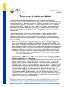 Public Policy StatementREGULATION OF LABORATORY WASTE Environmental regulatory burdens are inappropriately placed on many academic, commercial, and government laboratories when regulations designed to address 