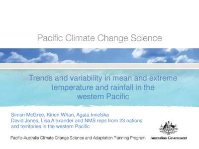 Trends and variability in mean and extreme temperature and rainfall in the western Pacific Simon McGree, Kirien Whan, Agata Imielska David Jones, Lisa Alexander and NMS reps from 23 nations and territories in the western
