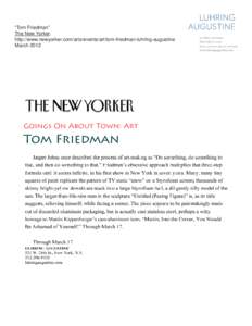 “Tom Friedman” The New Yorker. http://www.newyorker.com/arts/events/art/tom-friedman-luhring-augustine MarchGoings On About Town: Art