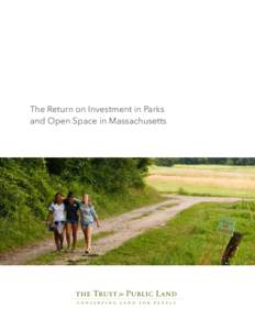 The Return on Investment in Parks and Open Space in Massachusetts The Return on Investment in Parks and Open Space in Massachusetts The Trust for Public Land