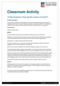 Classroom Activity 10 Big Question: How did life evolve on Earth? Evolution card game The process of evolution by natural selection is where environmental changes cause changes in population structures due to genetic div