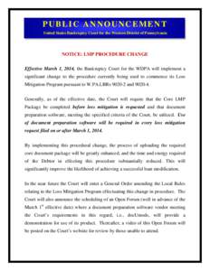 PUBLIC ANNOUNCEMENT United States Bankruptcy Court for the Western District of Pennsylvania NOTICE: LMP PROCEDURE CHANGE Effective March 1, 2014, the Bankruptcy Court for the WDPA will implement a significant change to t