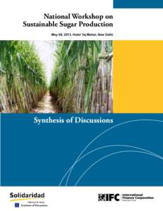 National Workshop on Sustainable Sugar Production May 09, 2013, Hotel Taj Mahal, New Delhi Synthesis of Discussions