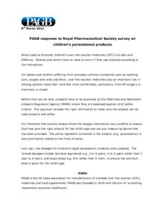 8th March[removed]PAGB response to Royal Pharmaceutical Society survey on children’s paracetamol products When used as directed, children’s over-the-counter medicines (OTC) are safe and effective. Parents and carers ha