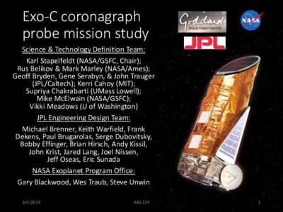 Exo-C coronagraph probe mission study Science & Technology Definition Team: Karl Stapelfeldt (NASA/GSFC, Chair); Rus Belikov & Mark Marley (NASA/Ames); Geoff Bryden, Gene Serabyn, & John Trauger