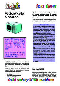 MICROWAVES & SCALDS Microwaves are involved in a large number of scalding incidents. This is probably because microwaves behave in ways we