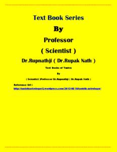 Text Book Series Professor ( Scientist ) Dr.Rupnathji ( Dr.Rupak Nath ) Text Books of Tantra By