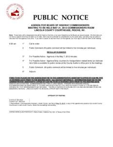 PUBLIC NOTICE AGENDA FOR BOARD OF HIGHWAY COMMISSIONERS MEETING TO BE HELD MAY 21, 2012-COMMISSIONERS ROOM LINCOLN COUNTY COURTHOUSE, PIOCHE, NV. Note: Those items with a designated time will be heard at that time, or as
