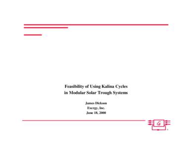 Feasibility of Using Kalina Cycles in Modular Solar Trough Systems James Dickson Exergy, Inc. June 18, 2000