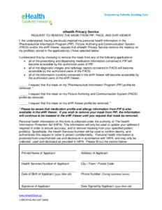 eHealth Privacy Service REQUEST TO REMOVE THE MASK FROM PIP, PACS, AND EHR VIEWER I, the undersigned, having previously masked my personal health information in the Pharmaceutical Information Program (PIP), Picture Archi