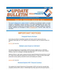 WEEK OF  M A R C H 21 - M A R C H 29 , [removed]The Virginia Megaprojects Update Bulletin is published and distributed weekly to provide motorists a look-ahead of planned closures in the Virginia Megaprojects work zone, w