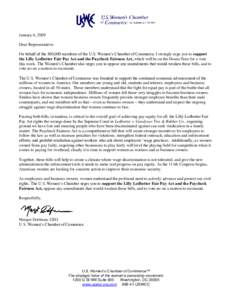 January 6, 2009 Dear Representative: On behalf of the 500,000 members of the U.S. Women’s Chamber of Commerce, I strongly urge you to support the Lilly Ledbetter Fair Pay Act and the Paycheck Fairness Act, which will b