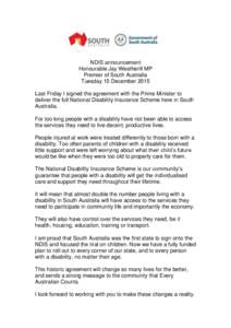 NDIS announcement Honourable Jay Weatherill MP Premier of South Australia Tuesday 15 December 2015 Last Friday I signed the agreement with the Prime Minister to deliver the full National Disability Insurance Scheme here 