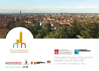 Geospatial Crowdsourcing and VGI: Establishment of SDI & SIM 4-7 November 2014 Bologna - Italy With the scientiﬁc cooperation of  Dear Colleagues and friends,