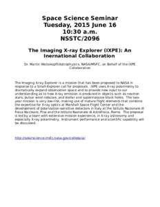 Space Science Seminar Tuesday, 2015 June 16 10:30 a.m. NSSTC/2096 The Imaging X-ray Explorer (IXPE): An Inernational Collaboration