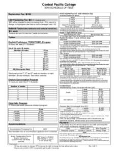 Central Pacific College 2015 SCHEDULE OF FEES Registration Fee：＄100 I-20 Processing Fee：＄0 （F-1 students only） *$50 will be charged for each re-issuing of an I-20 in case of a change in the program start date