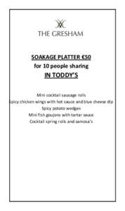 SOAKAGE PLATTER €50 for 10 people sharing IN TODDY’S Mini cocktail sausage rolls Spicy chicken wings with hot sauce and blue cheese dip