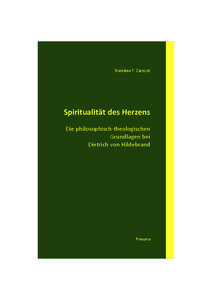 Siritualität des Herzens. Die philosophisch-theologischen Grundlagen bei Dietrich von Hildebrand