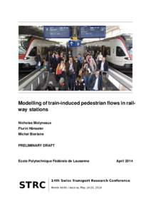 Modelling of train-induced pedestrian flows in railway stations Nicholas Molyneaux Flurin Hänseler Michel Bierlaire PRELIMINARY DRAFT
