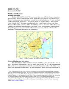 BELFAST, ME 1 Community Profile 2 PEOPLE AND PLACES Regional orientation Belfast, ME[removed]º N, 69.01º W) is a city and shire town of Waldo County, situated on Penobscot Bay, about 20 miles from its mouth, and the Pass