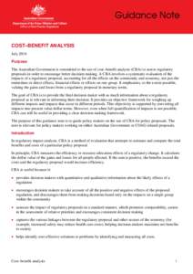 COST–BENEFIT ANALYSIS July 2014 Purpose The Australian Government is committed to the use of cost–benefit analysis (CBA) to assess regulatory proposals in order to encourage better decision making. A CBA involves a s