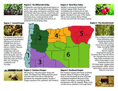 Region 2 - The Willamette Valley  Region 4 - Hood River Valley Perhaps the most diverse agricultural region on earth—more than 170 different crops including