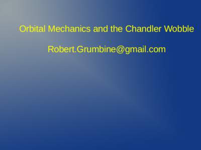 Orbital Mechanics and the Chandler Wobble [removed] ●  History