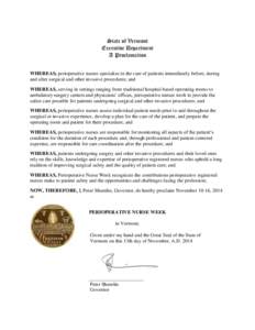 State of Vermont Executive Department A Proclamation WHEREAS, perioperative nurses specialize in the care of patients immediately before, during and after surgical and other invasive procedures; and WHEREAS, serving in s