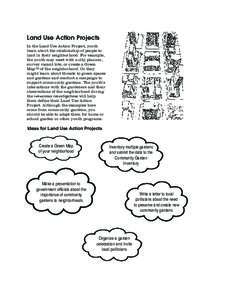 Land Use Action Projects In the Land Use Action Project, youth learn about the relationship of people to land in their neighborhood. For example, the youth may meet with a city planner, survey vacant lots, or create a Gr