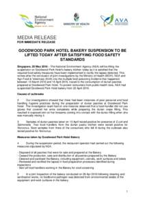 MEDIA RELEASE FOR IMMEDIATE RELEASE GOODWOOD PARK HOTEL BAKERY SUSPENSION TO BE LIFTED TODAY AFTER SATISFYING FOOD SAFETY STANDARDS