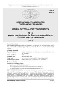 This phytosanitary treatment was adopted by the Ninth Session of the Commission on Phytosanitary Measures in[removed]The annex is a prescriptive part of ISPM 28. ISPM 28 Annex 15