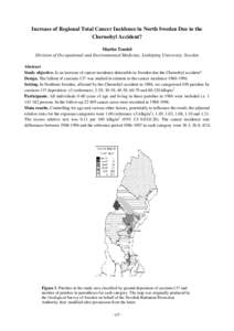 Increase of Regional Total Cancer Incidence in North Sweden Due to the Chernobyl Accident? Martin Tondel Division of Occupational and Environmental Medicine, Linköping University, Sweden Abstract Study objective. Is an 