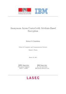 Anonymous Access Control with Attribute-Based Encryption Robert R. Enderlein  School of Computer and Communication Sciences