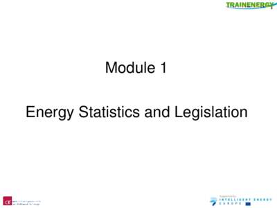 Module 1 Energy Statistics and Legislation Statistics •1.1.1Statistics for Residential Energy Use •1.1.2 Potential for Energy Savings