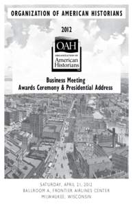 ORGANIZATION OF AMERICAN HISTORIANS 2012 Business Meeting Awards Ceremony & Presidential Address