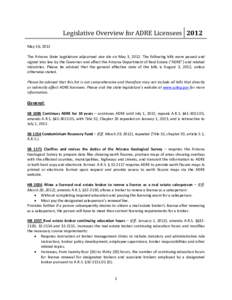 May 16, 2012  Legislative Overview for ADRE Licensees 2012 The Arizona State Legislature adjourned sine die on May 3, 2012. The following bills were passed and signed into law by the Governor and affect the Arizona Depar