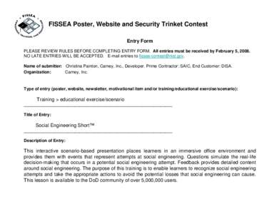 FISSEA Poster, Website and Security Trinket Contest Entry Form PLEASE REVIEW RULES BEFORE COMPLETING ENTRY FORM. All entries must be received by February 5, 2008. NO LATE ENTRIES WILL BE ACCEPTED. E-mail entries to fisse