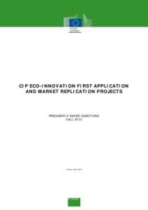CIP ECO-INNOVATION FIRST APPLICATION AND MARKET REPLICATION PROJECTS FREQUENTLY ASKED QUESTIONS CALL 2013
