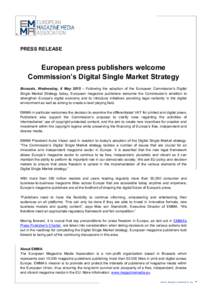 PRESS RELEASE  European press publishers welcome Commission’s Digital Single Market Strategy Brussels, Wednesday, 6 May 2015 – Following the adoption of the European Commission’s Digital Single Market Strategy toda