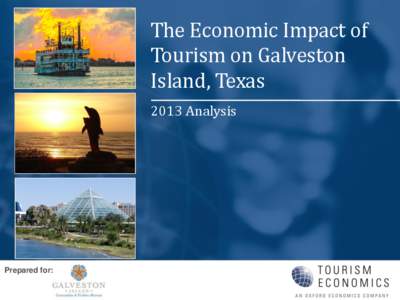 The Economic Impact of Tourism on Galveston Island, Texas 2013 Analysis  Prepared for: