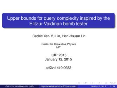 Upper bounds for query complexity inspired by the Elitzur-Vaidman bomb tester Cedric Yen-Yu Lin, Han-Hsuan Lin Center for Theoretical Physics MIT