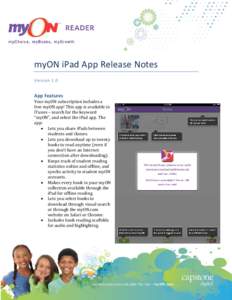 myON iPad App Release Notes Version 1.0 App Features  Your myON subscription includes a