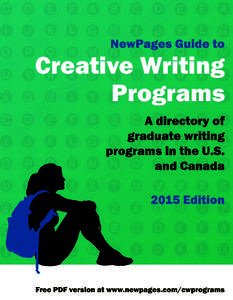 The NewPages Guide to Creative Writing Programs A directory of graduate writing programs in the U.S. and Canada Check out the online version for links to the programs’ websites,